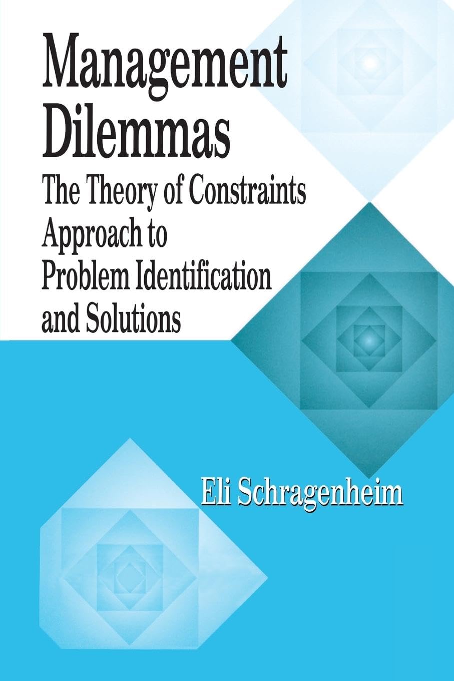 Management Dilemmas: The Theory of Constraints Approach to Problem Identification and Solutions (The St. Lucie Press/Apics Series on Constraints Management) Law