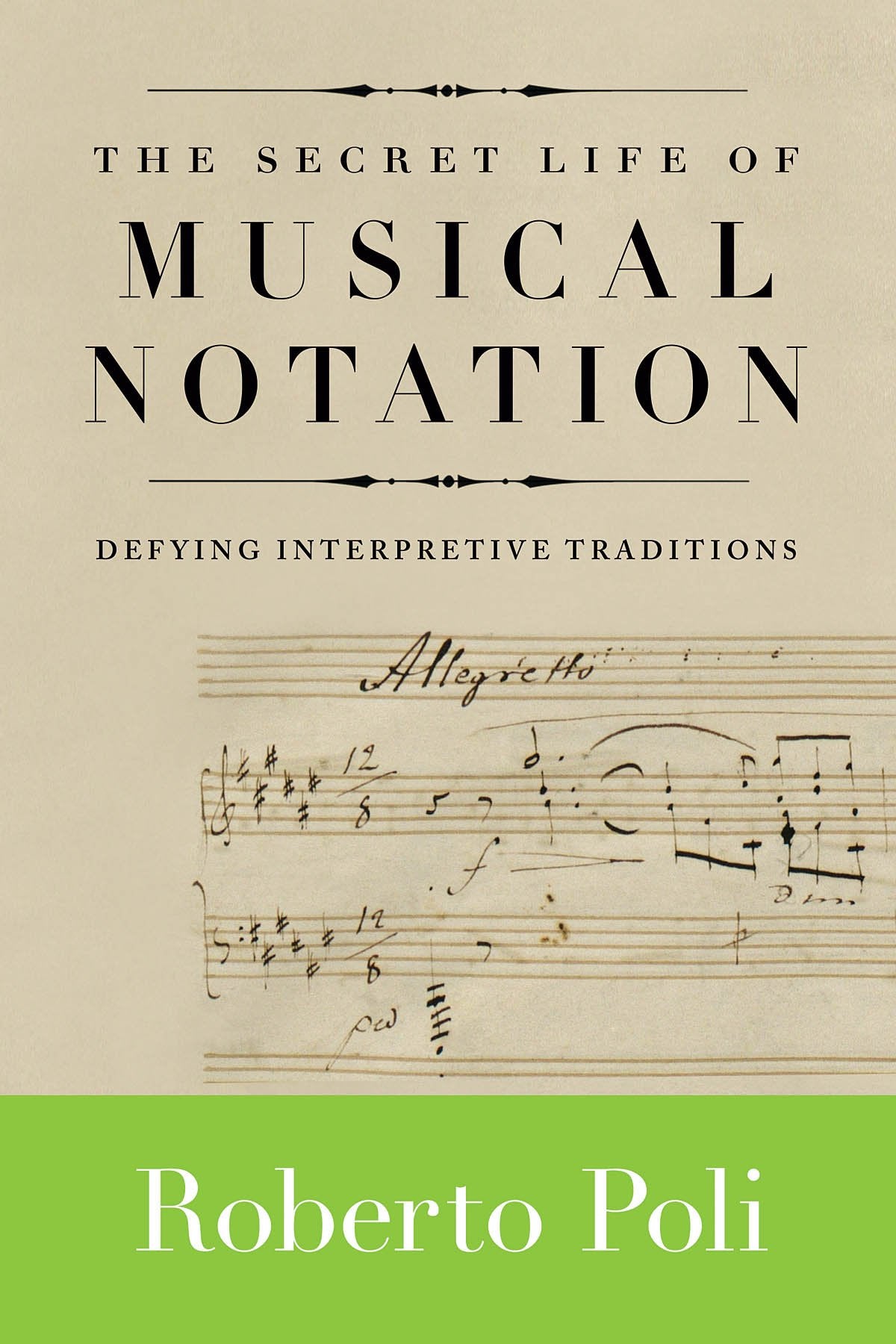 Secret Life of Musical Notation, The: Defying Interpretive Traditions (Amadeus) Art & Literature