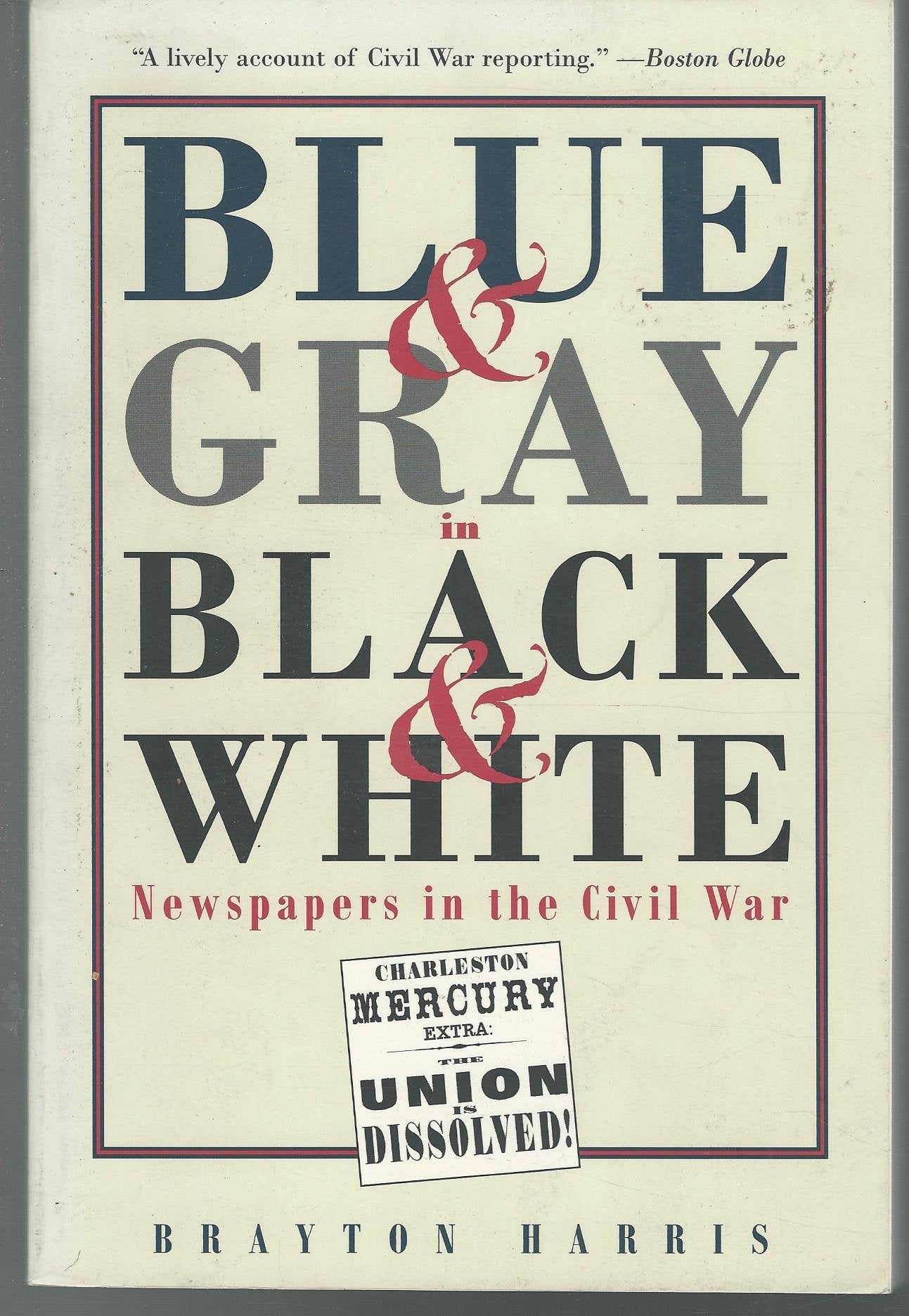 Blue & Gray in Black & White: Newspapers in the Civil War Media & Communication