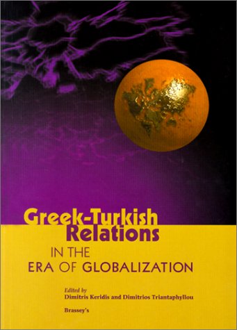 Greek-Turkish Relations: In the Era of Globalization (The Ifpa-Kokkalis Series on Southeast European Policy, V. 1) Politics & History