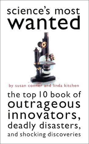 Science's Most Wanted: The Top 10 Book of Outrageous Innovators, Deadly Disasters, and Shocking Discoveries Social Sciences