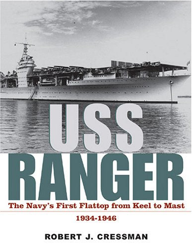 Uss Ranger: The Navy's First Flattop From Keel To Mast, 1934-46 book