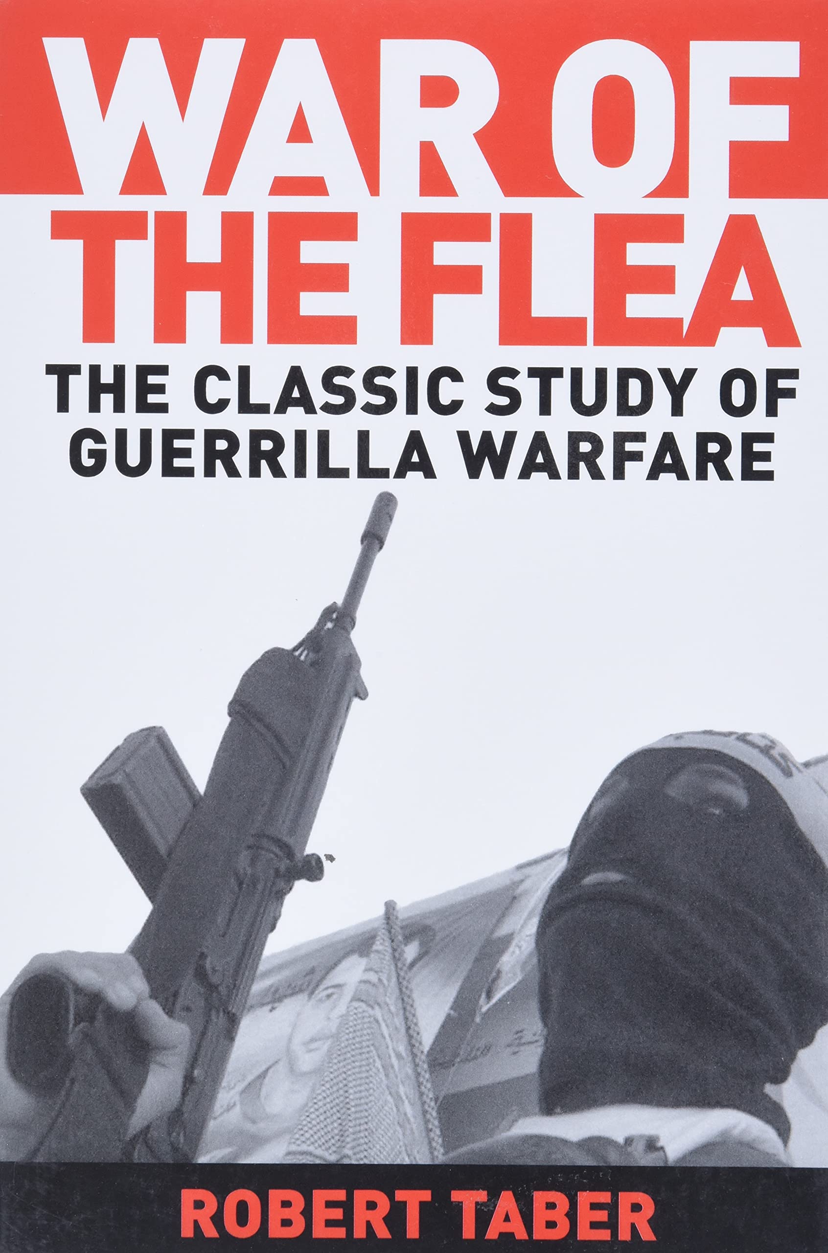 War of the Flea: The Classic Study of Guerrilla Warfare Social Sciences