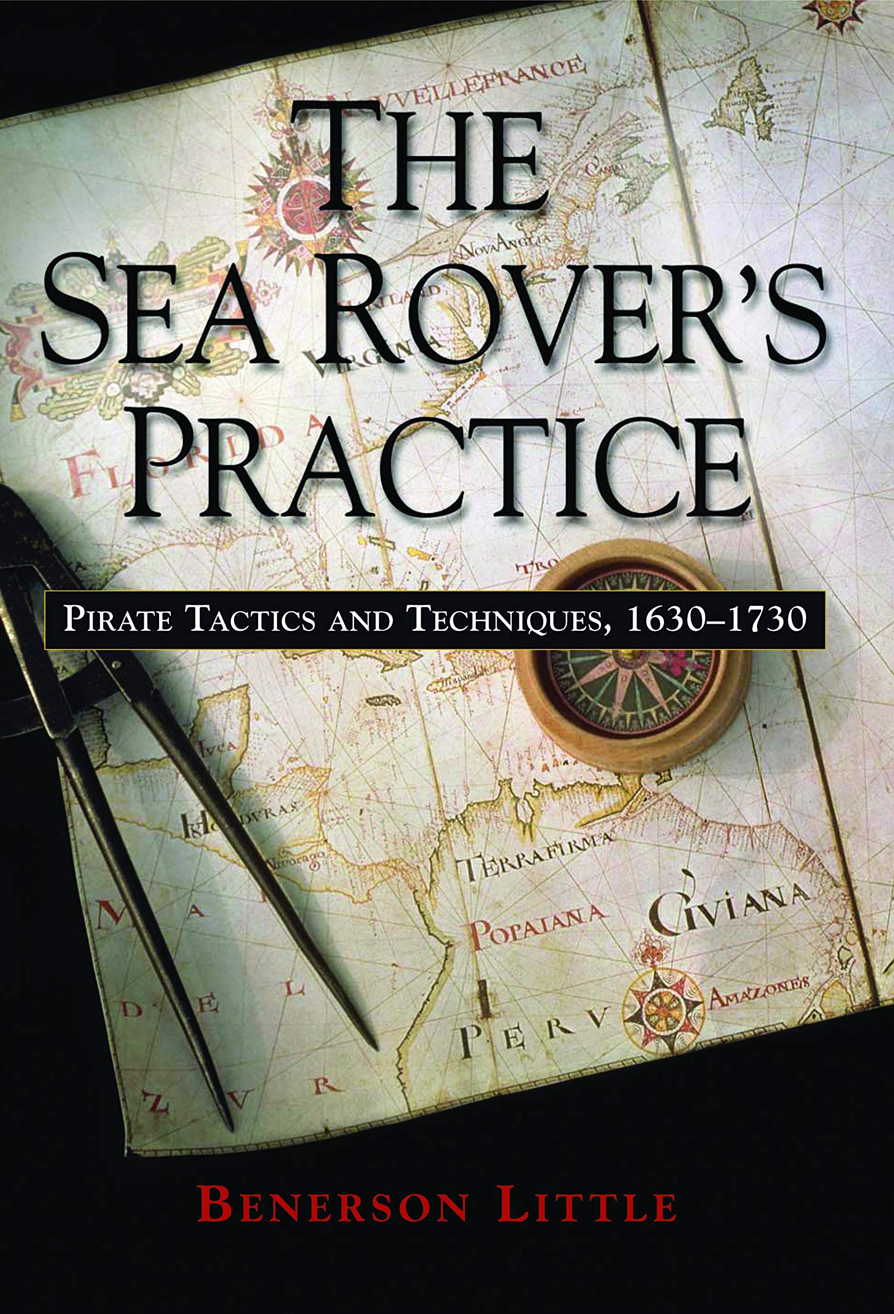 The Sea Rover's Practice: Pirate Tactics And Techniques, 1630-1730 book