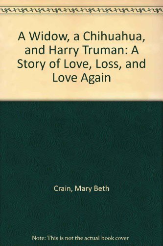 A Widow, a Chihuahua, and Harry Truman: A Story of Love, Loss, and Love Again Inspiring women