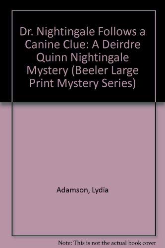 Dr. Nightingale Follows a Canine Clue: A Deirdre Quinn Nightingale Mystery (Beeler Large Print Mystery Series) Detective & CSI