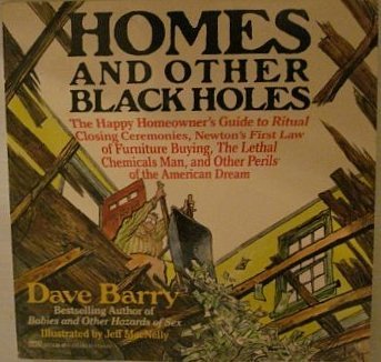Dave Barry's Homes and Other Black Holes: The Happy Homeowner's Guide to Ritual Closing Ceremonies, Newton's First Law of Furniture Buying, the Lethal ... Perils of the (Beeler Large Print Series) Books