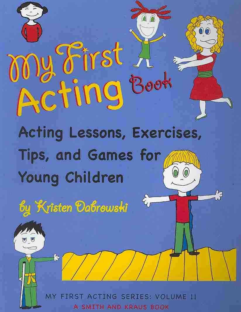 My First Acting Book: Acting Lessons, Exercises, Tips, and Games for Young Children (My First Acting, 2) Non-fiction