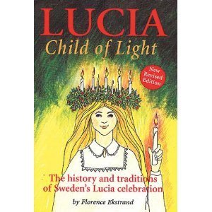 Lucia, Child of Light: The History And Traditions of Sweden's Lucia Celebration Social Sciences