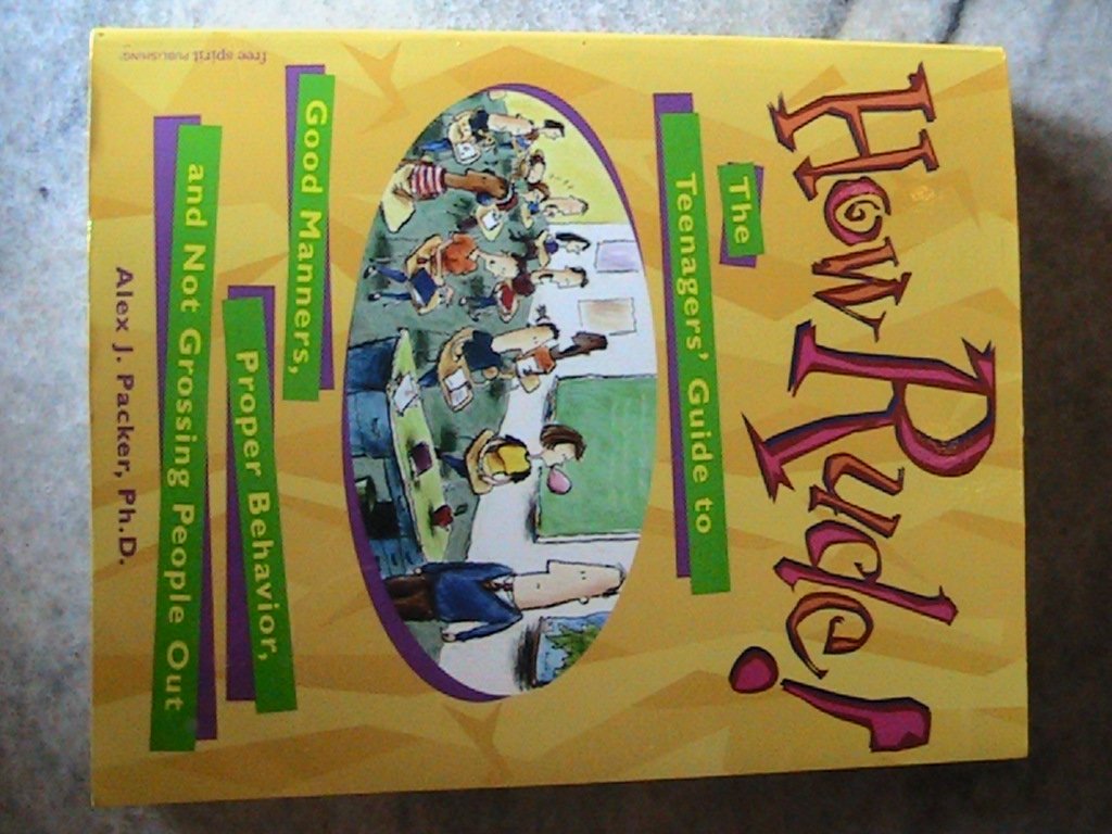 How Rude!: The Teenagers' Guide to Good Manners, Proper Behavior, and Not Grossing People Out Parents & Children
