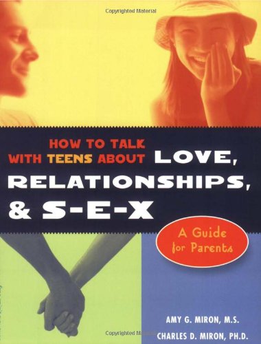 How to Talk With Teens About Love, Relationships, & S-E-X: A Guide for Parents Partnership & Love