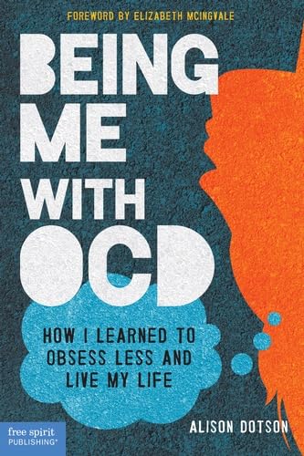 Being Me With OCD: How I Learned to Obsess Less and Live My Life book
