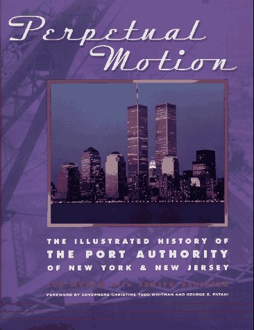 Perpetual Motion: The Illustrated History of the Port Authority of New York & New Jersey: Illustrated History of the Port Authority of New York and New Jersey Business, Finance & Career