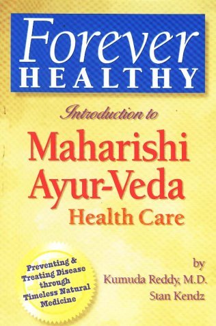 Forever Healthy: Introduction to Maharishi Ayur-Veda Health Care: Preventing and Treating d Isease Through Timeless Natural Medicine book