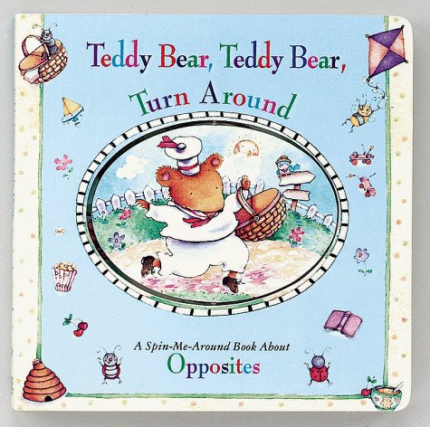 Teddy Bear, Teddy Bear, Turn Around: A Spin-Me-Around Book About Opposites Non-fiction