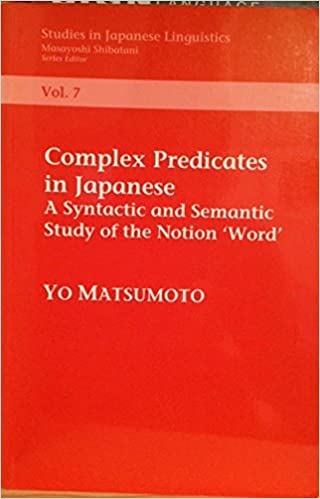 Complex Predicates in Japanese: A Syntactic & Semantic Study of the Notion "Word": A Syntactic and Semantic Study of the Notion 'Word' (Studies in Japanese Linguistics) Foreign Languages ​​& Dictionaries