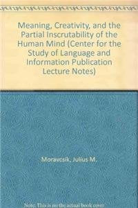 Meaning, Creativity, and the Partial Inscrutability of the Human Mind (Csli Lecture Notes) Philosophy
