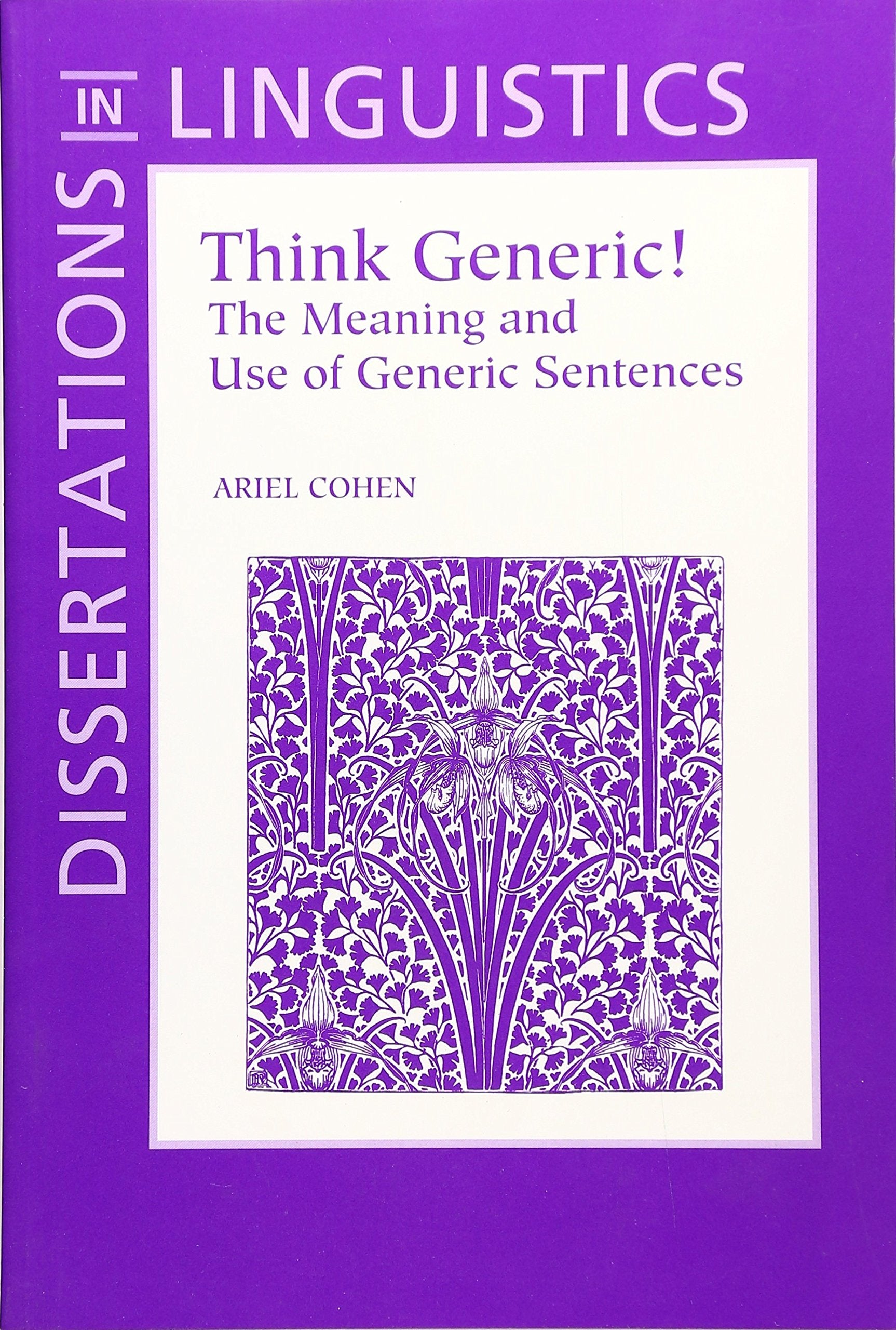 Think Generic!: The Meaning and Use of Generic Sentences (Dissertations in Linguistics) Social Sciences