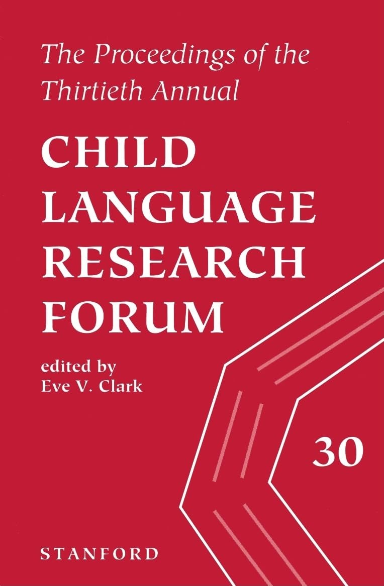 The Proceedings of the Thirtieth Child Language Research Forum (Child Language Research Forum Proceedings) Social Sciences