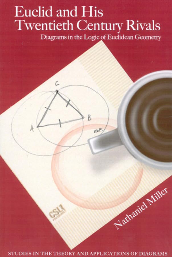 Euclid and His Twentieth Century Rivals: Diagrams in the Logic of Euclidean Geometry (Studies in the Theory and Applications of Diagrams) Philosophy
