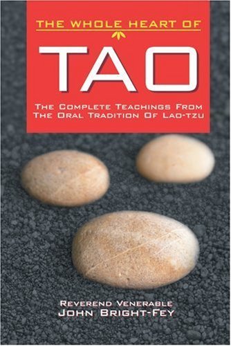 The Whole Heart of Tao: The Complete Teachings from the Oral Tradition of Lao-Tzu (The Whole Heart Series) Philosophy