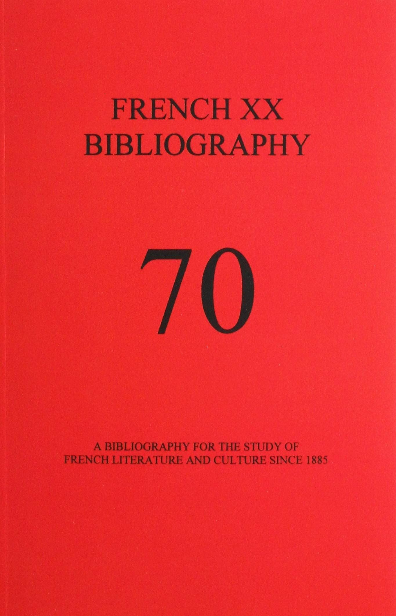 French XX Bibliography: A Bibliography for the Study of Frernch Literature and Culture Since 1885 book