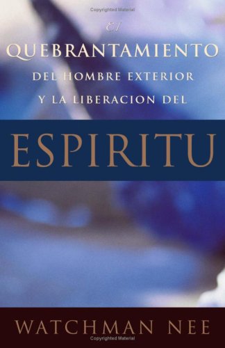 El Quebrantamiento Del Hombre Exterior Y LA Liberacion Del Espiritu book