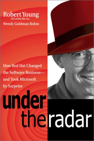 Under the Radar: How Red Hat Changed the Software Business--And Took Microsoft by Surprise: How the Open Source Sneak Attack is Transforming the Technology War Business, Finance & Career