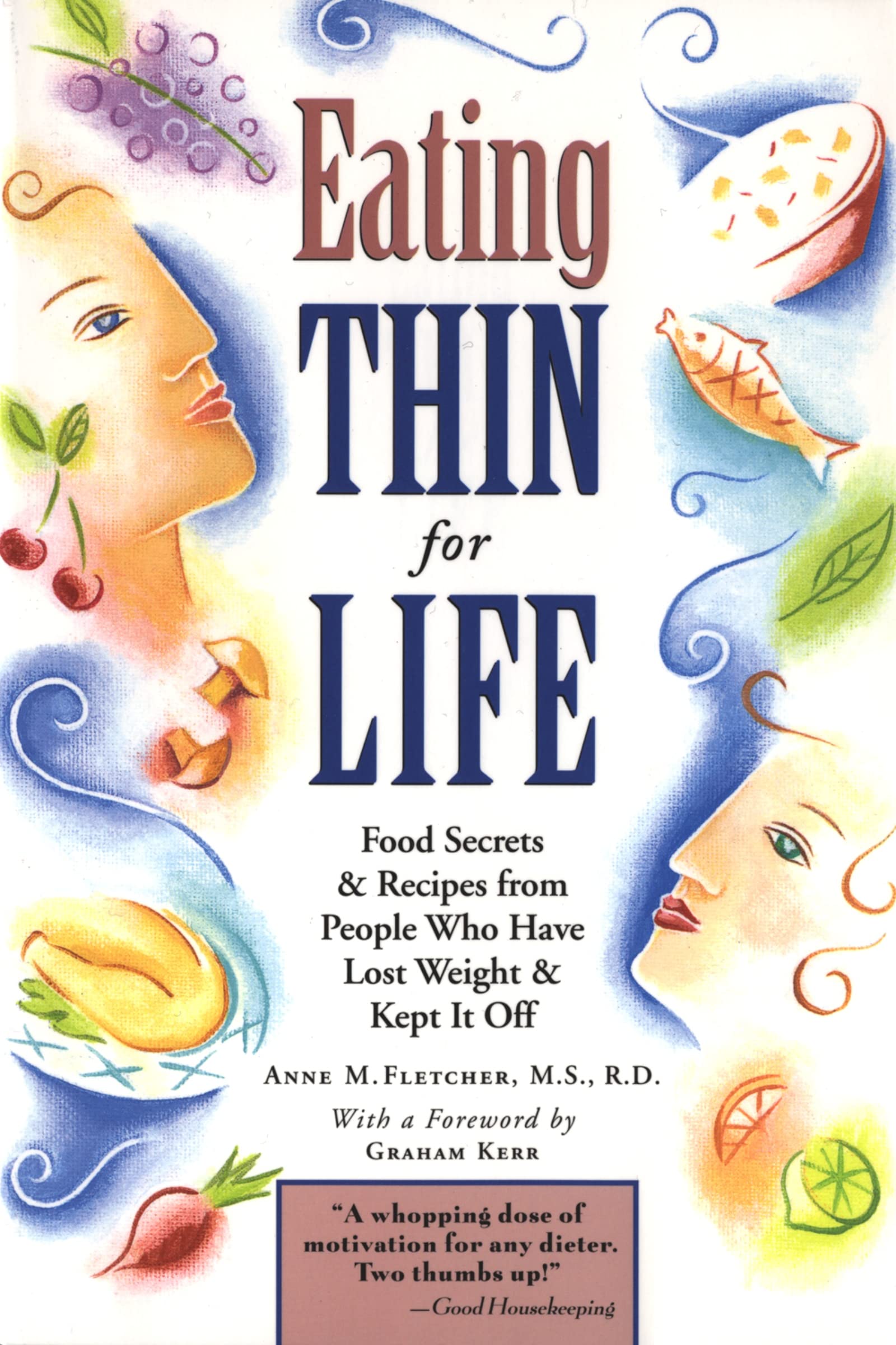 Eating Thin for Life: Food Secrets & Recipes from People Who Have Lost Weight & Kept It Off: Food Secrets & Recipes from People Who Have Lost Weight & ... for Handling Cravings and Staying Thin Business, Finance & Career