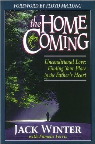 The Homecoming: Unconditional Love : Finding Your Place in the Father's Heart Religion & Esotericism