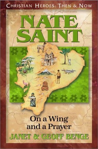 Nate Saint: On a Wing and a Prayer (Christian Heroes: Then and Now) Memories