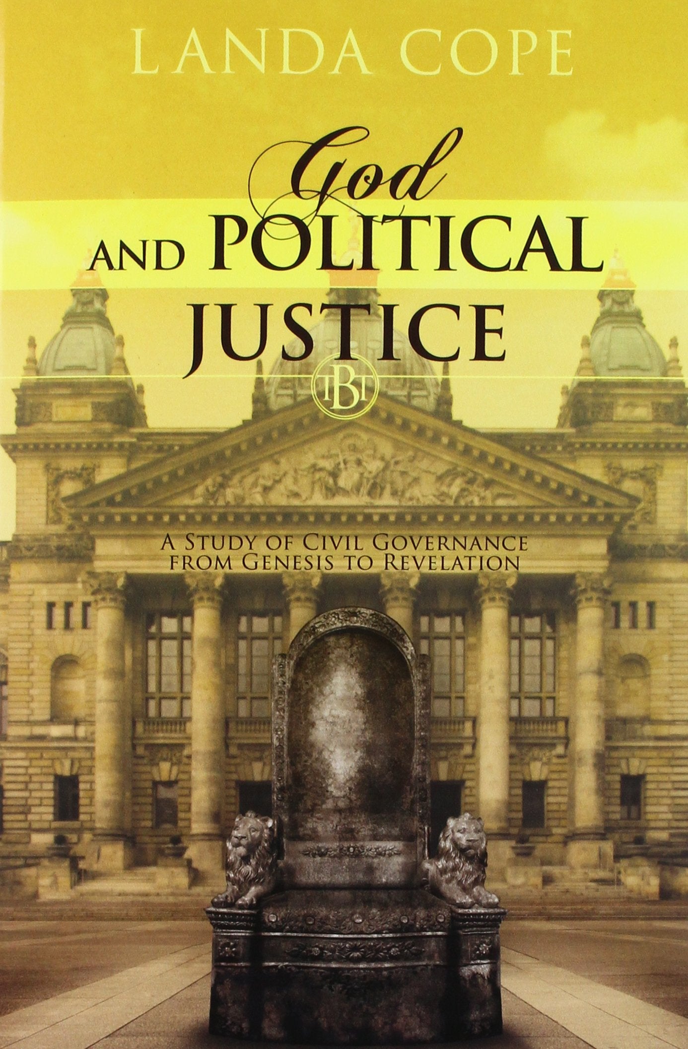 God and Political Justice: A Study of Civil Governance from Genesis to Revelation Politics & History
