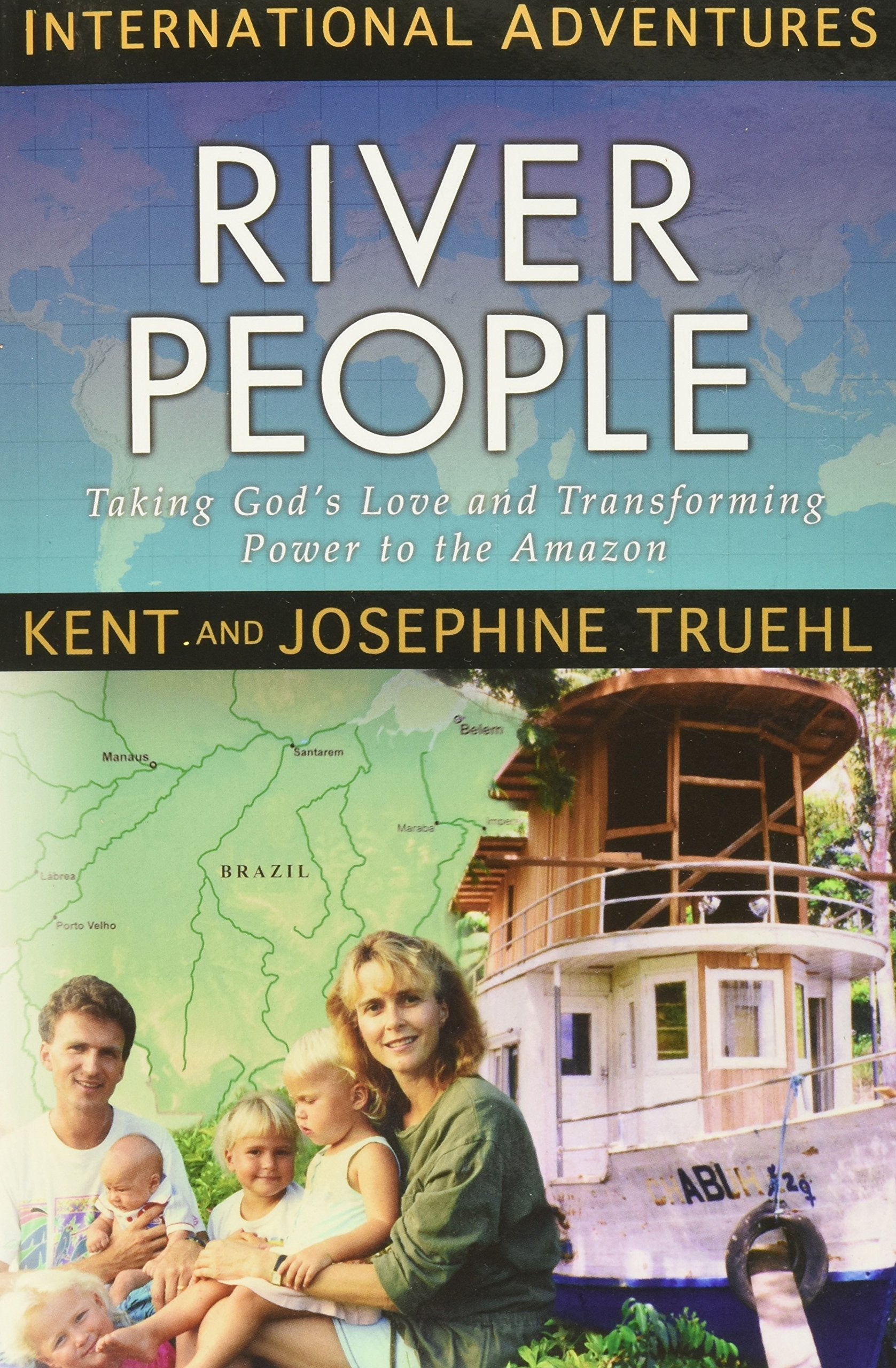The River People: Taking God's Love and Transforming Power to the Amazon (International Adventures) Memories