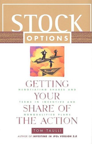 Stock Options - Getting Your Share of the Action: Negotiating Shares and Terms in Incentive and Nonqualified Plans (Bloomberg Financial) book