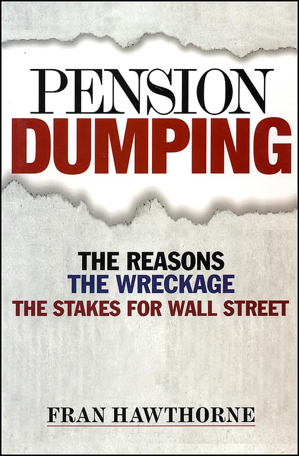 Pension Dumping: The Reasons, The Wreckage, The Stakes for Wall Street Business, Finance & Career