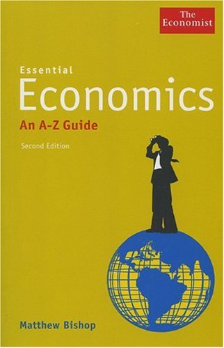 Essential Economics: An A - Z Guide (The Economist) Business, Finance & Career