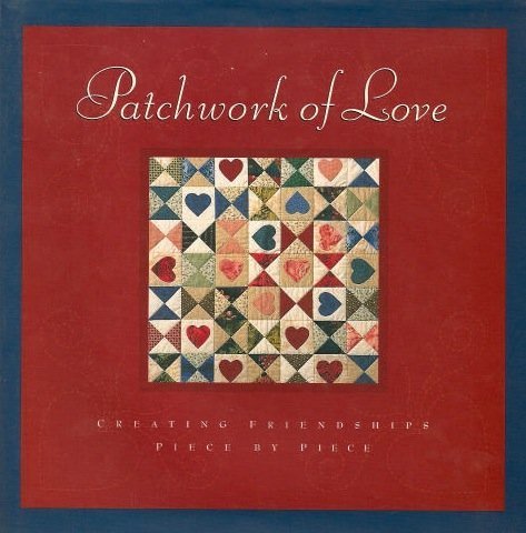 Patchwork of Love: Creating Friendships Piece by Piece Hobbies & Crafts