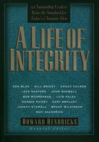 Life of Integrity: 13 Outstanding Leaders Raise the Standard for Today's Christian Men book