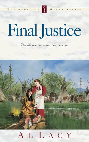 Final Justice (Angel of Mercy , Vol 7) Historical Fiction