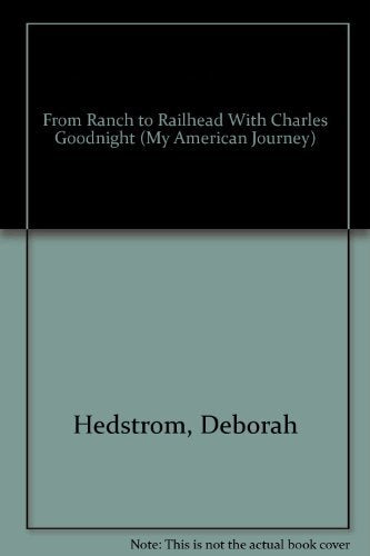 From Ranch to Railhead With Charles Goodnight (My American Journey) Novels & Short Stories