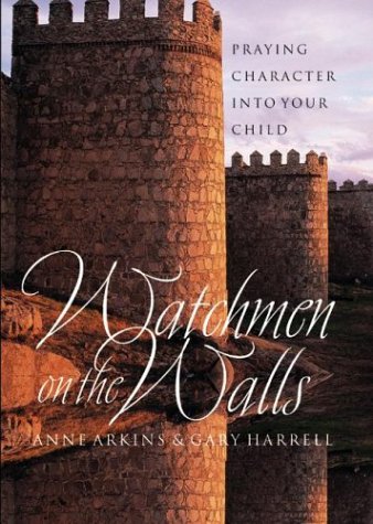 Watchman on the Wall: Praying Character into Your Child book