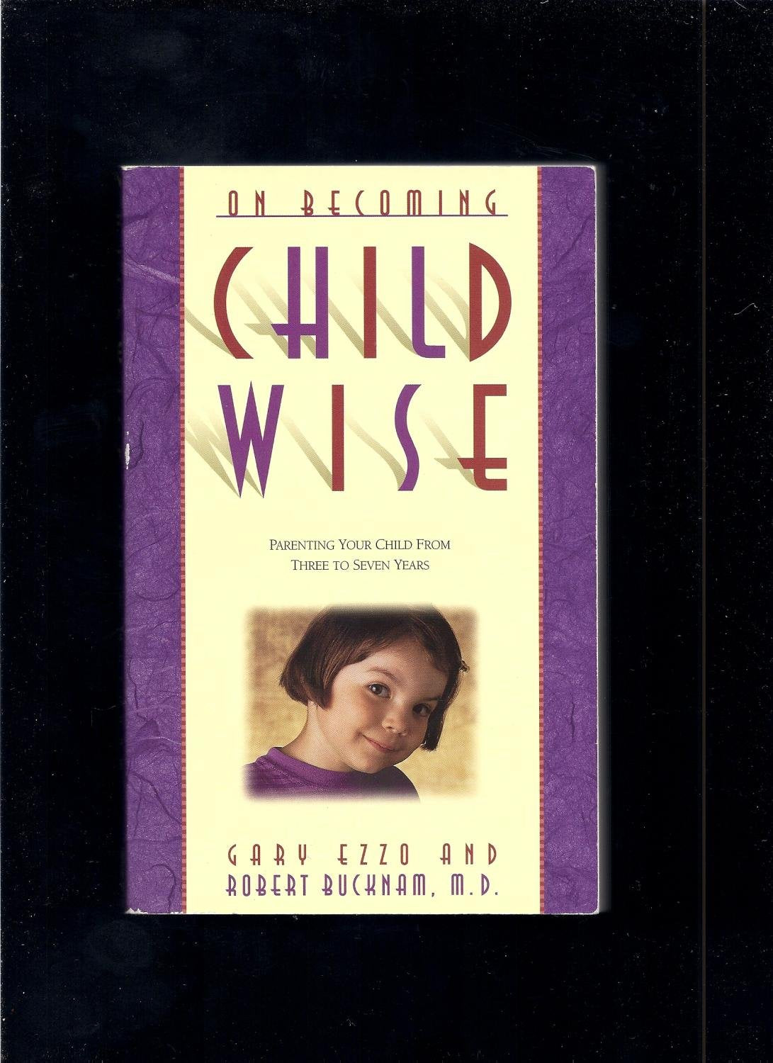 On Becoming Childwise: Parenting Your Child from Three to Seven Years book