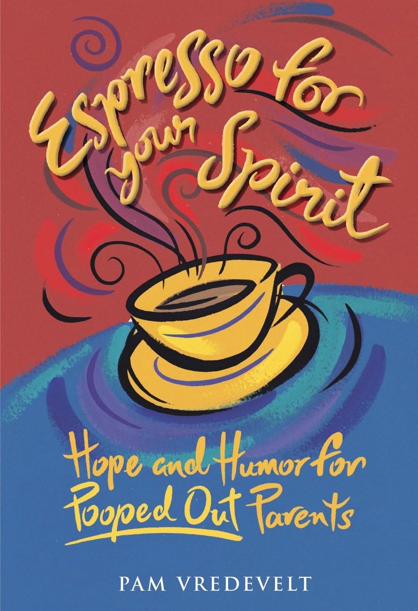 Espresso for Your Spirit: Hope and Humor for Pooped-Out Parents: Hope & Humour for Parents Parents & Children