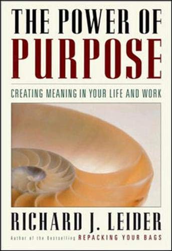 The Power of Purpose: Creating Meaning in Your Life and Work Business, Finance & Career