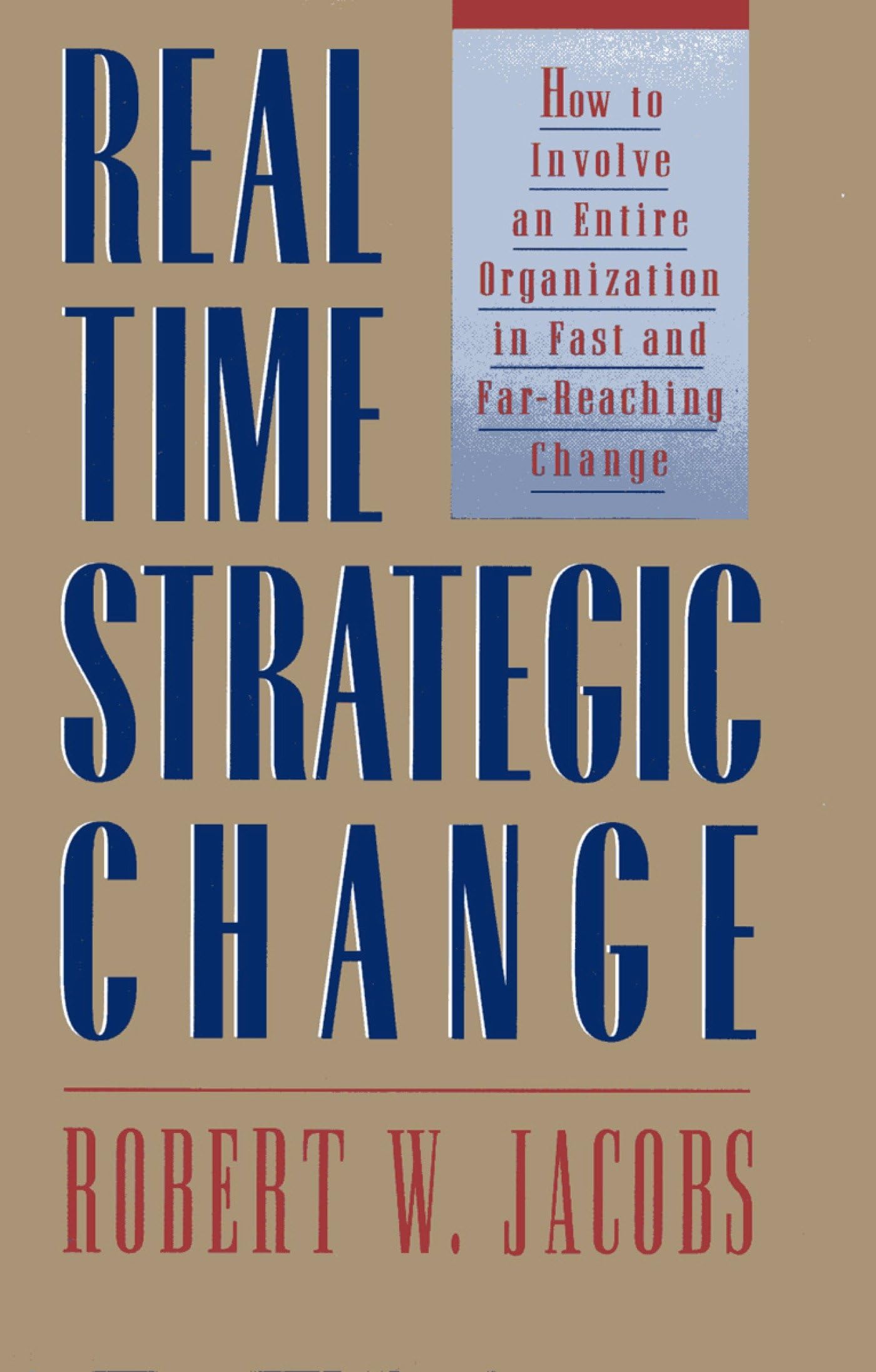 Real Time Strategic Change: How to Involve an Entire Organization in Fast and Far-Reaching Change Business, Finance & Career