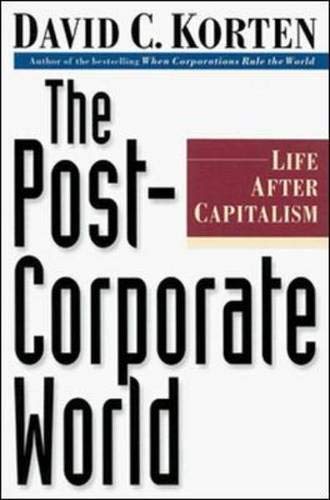 The Post-Corporate World: Life After Capitalism: Life Beyond Capitalism Business, Finance & Career