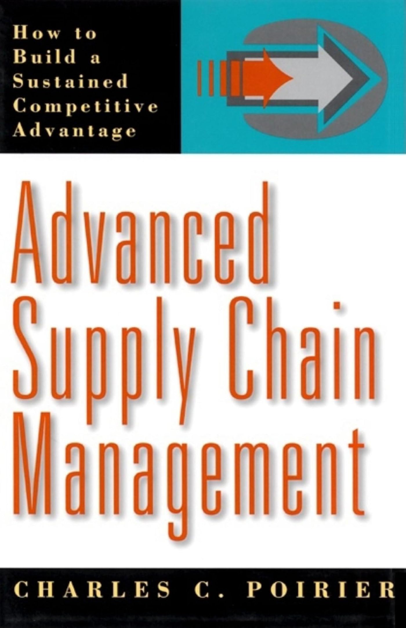 Advanced Supply Chain Management: How to Build a Sustained Competitive Advantage Business, Finance & Career