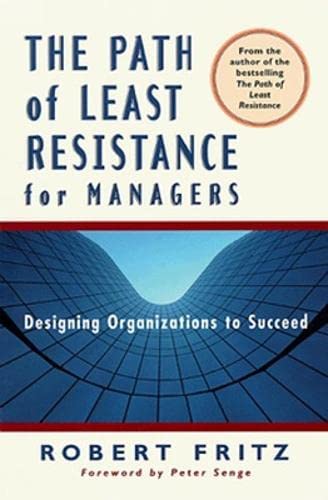 The Path of Least Resistance for Managers: Designing Organizations to Succeed Business, Finance & Career