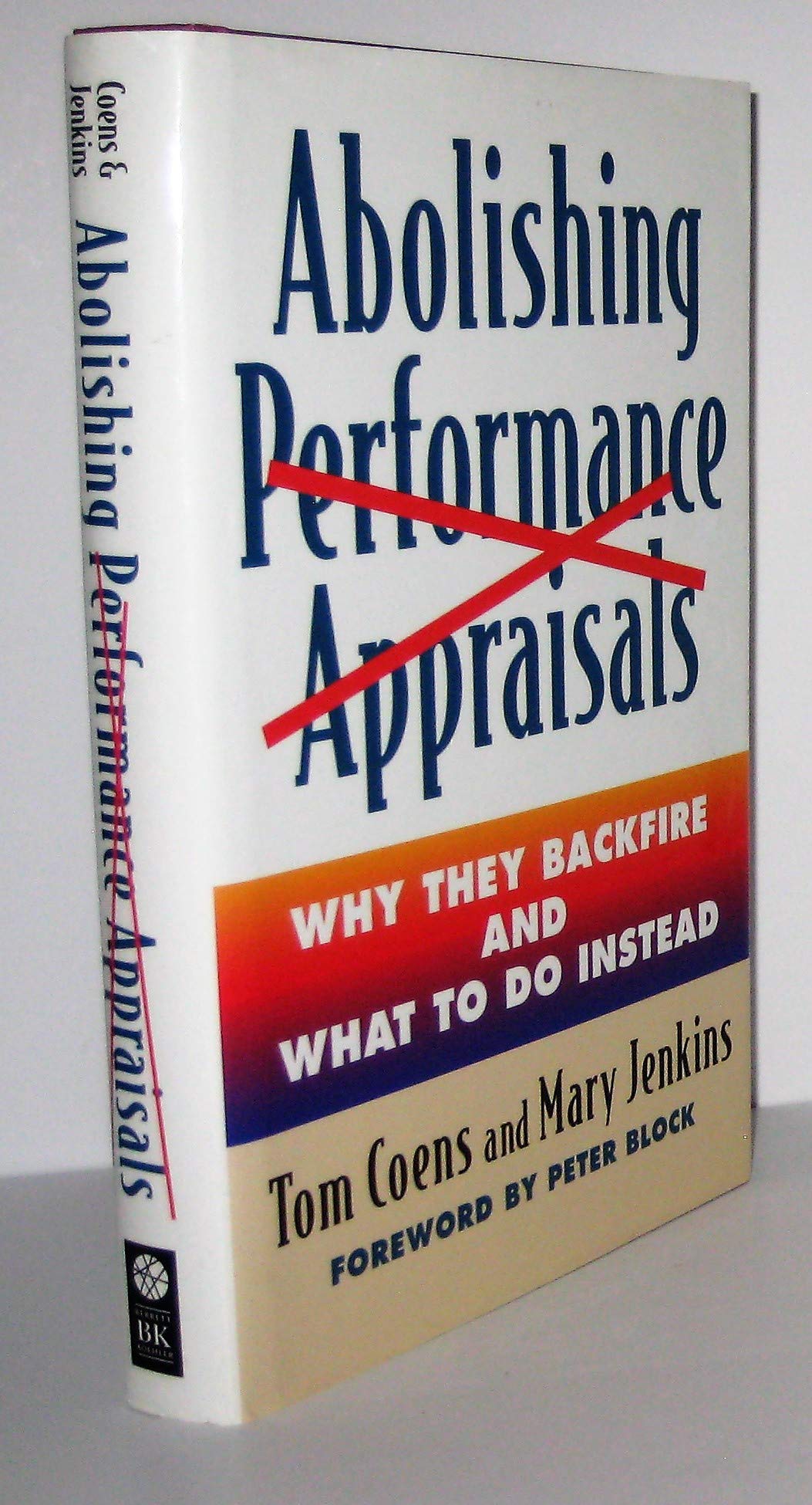 Abolishing Performance Appraisals: Why They Backfire and What to Do Instead Business, Finance & Career