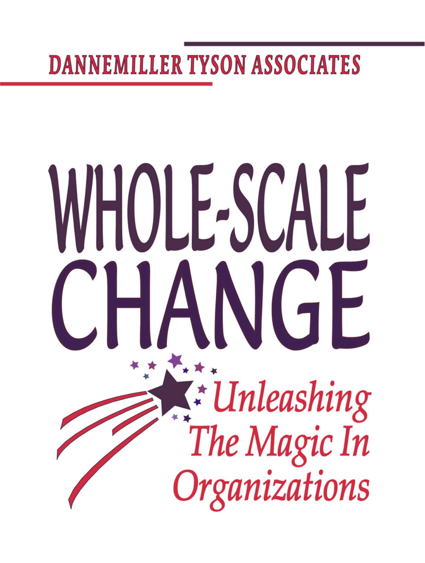 Whole-Scale Change: Unleashing the Magic in Organizations Law